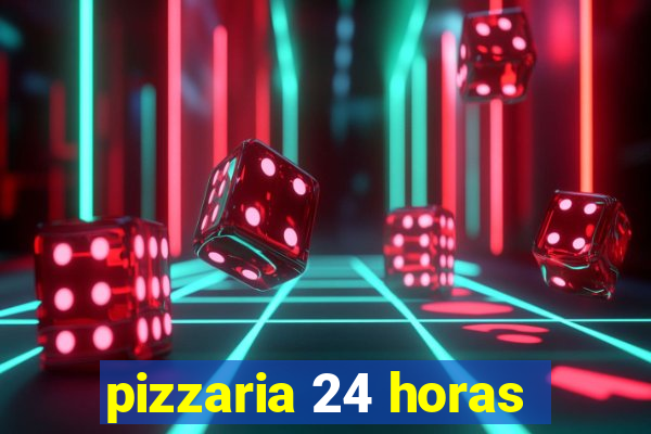 pizzaria 24 horas