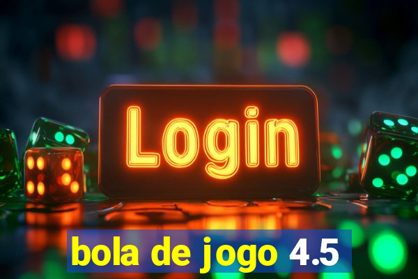 bola de jogo 4.5