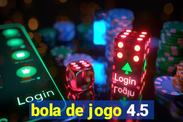 bola de jogo 4.5