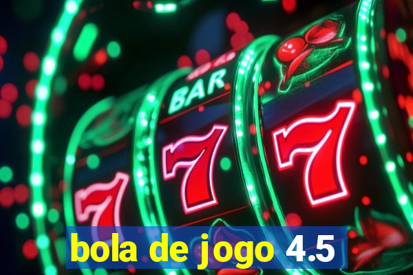 bola de jogo 4.5