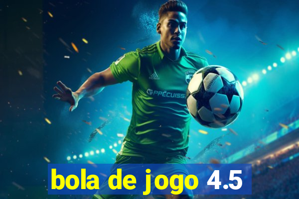 bola de jogo 4.5