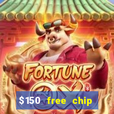 $150 free chip casinos 2022