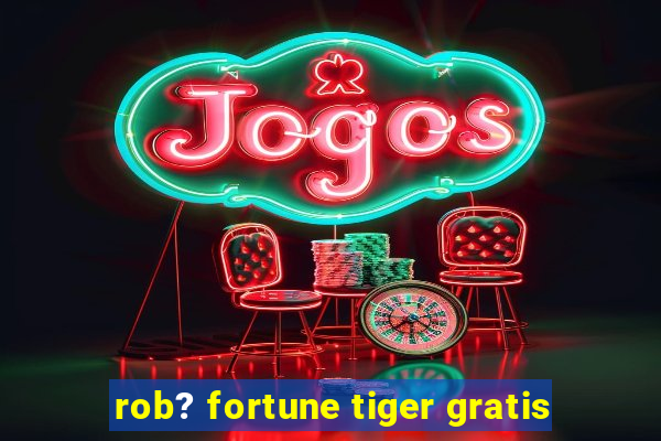 rob? fortune tiger gratis