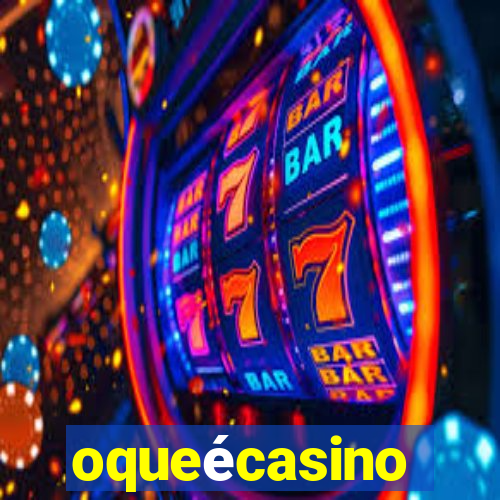 oqueécasino