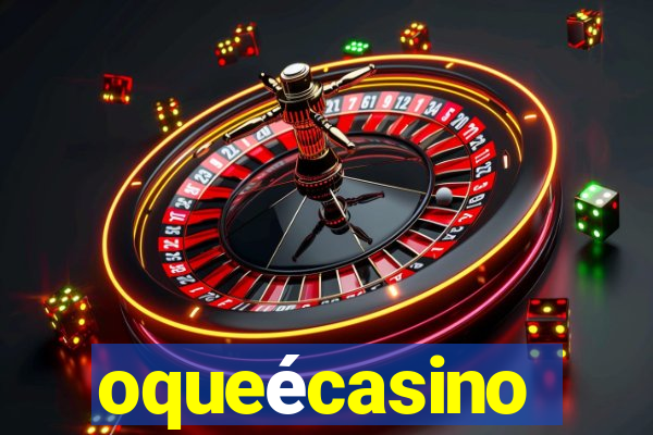 oqueécasino