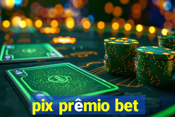 pix prêmio bet