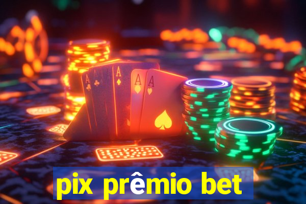 pix prêmio bet