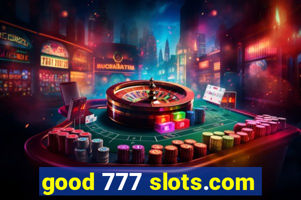 good 777 slots.com