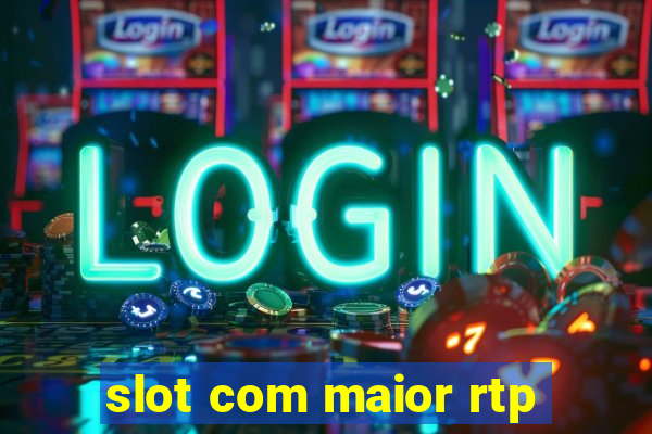 slot com maior rtp