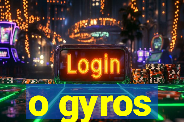 o gyros