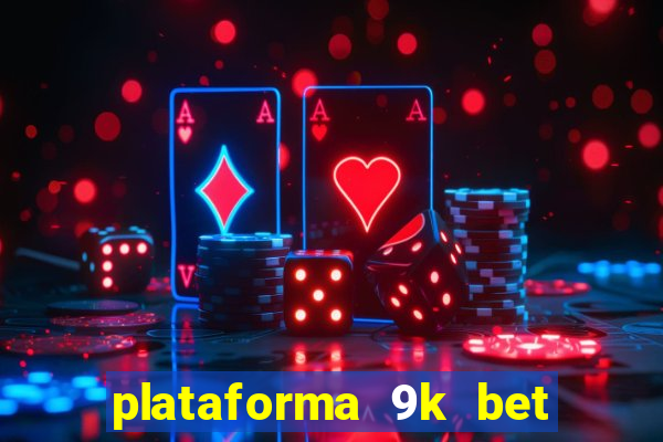 plataforma 9k bet é confiável