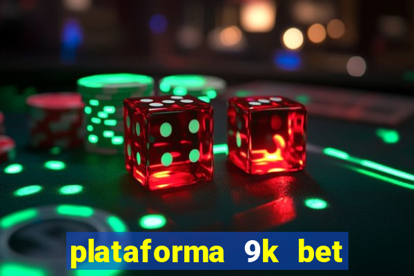 plataforma 9k bet é confiável