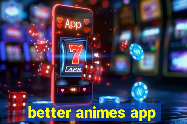 better animes app