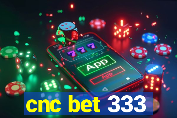 cnc bet 333