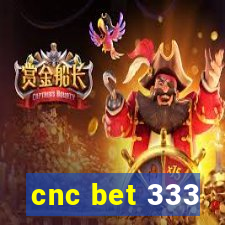 cnc bet 333