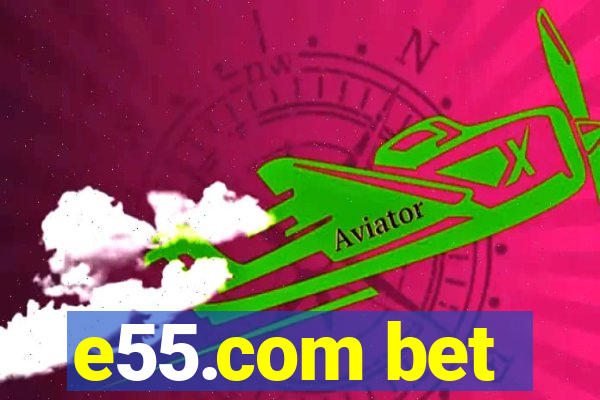 e55.com bet