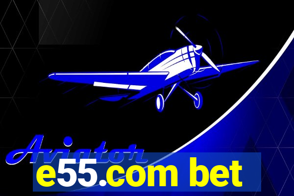 e55.com bet