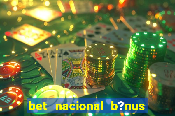 bet nacional b?nus de cadastro