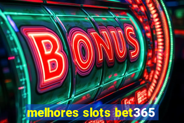 melhores slots bet365