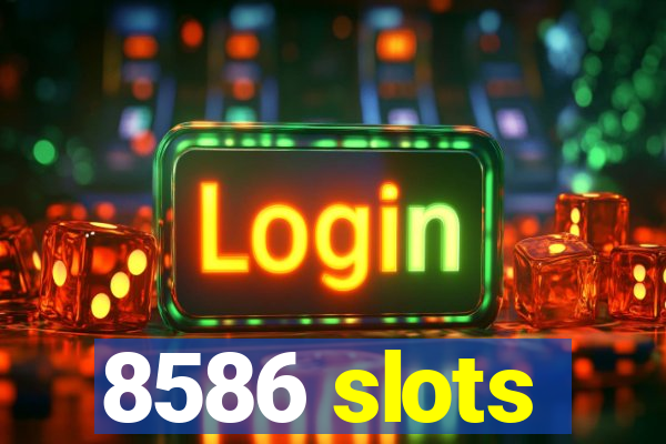 8586 slots