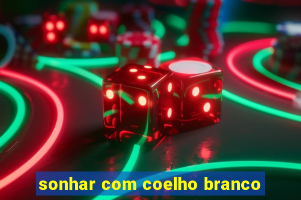 sonhar com coelho branco