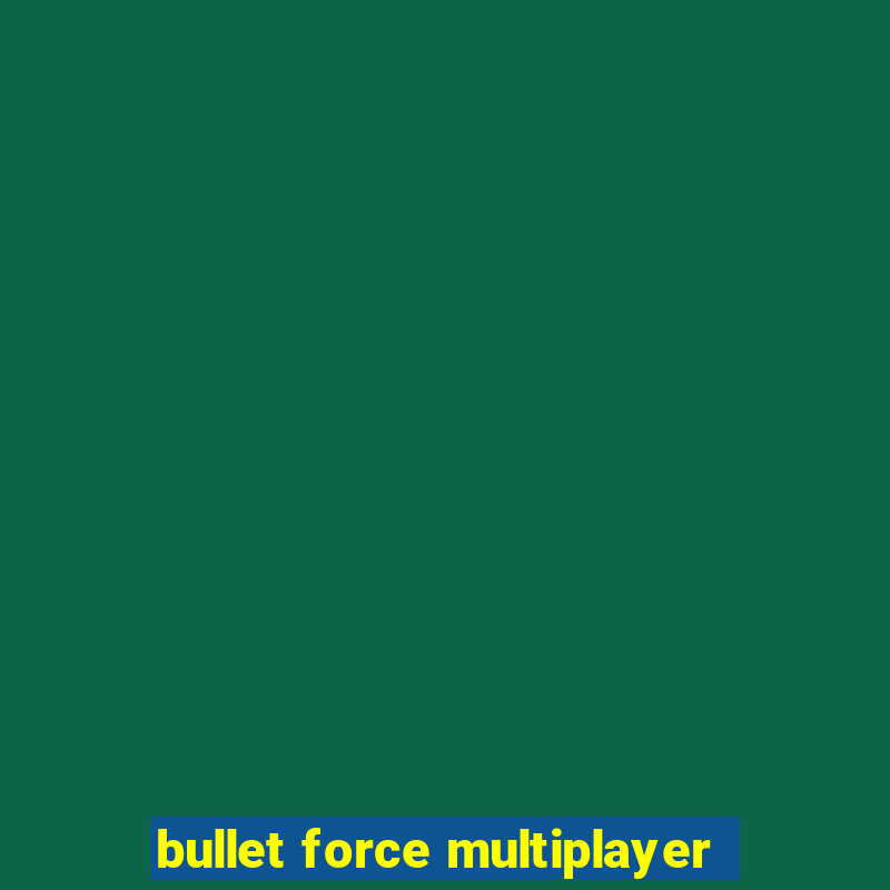 bullet force multiplayer