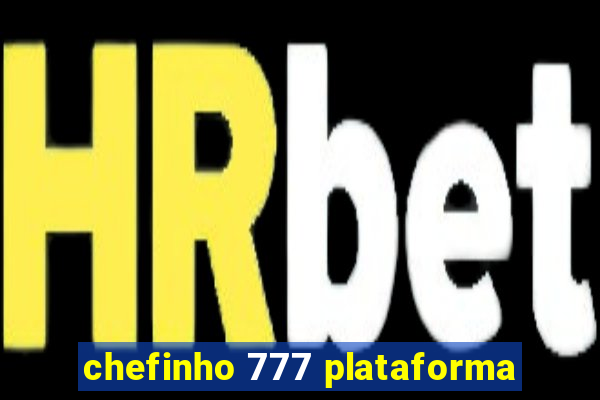 chefinho 777 plataforma