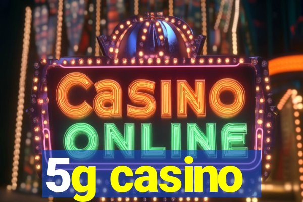 5g casino