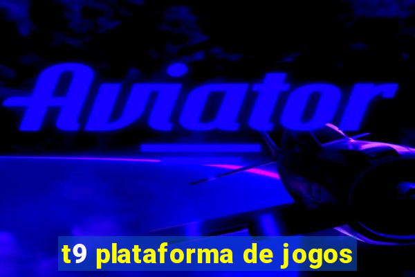 t9 plataforma de jogos