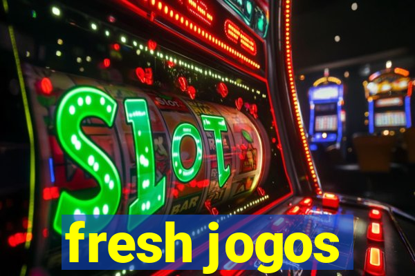 fresh jogos