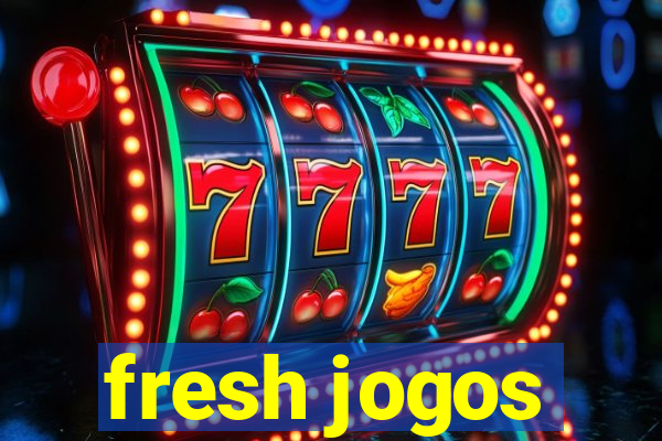 fresh jogos