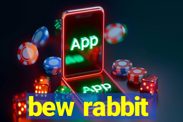 bew rabbit