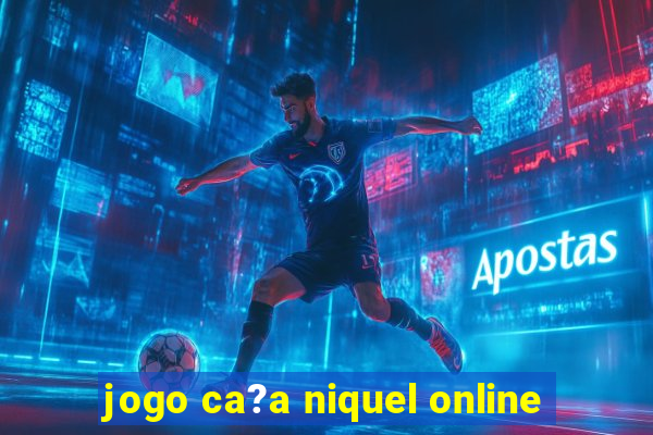 jogo ca?a niquel online