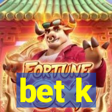 bet k