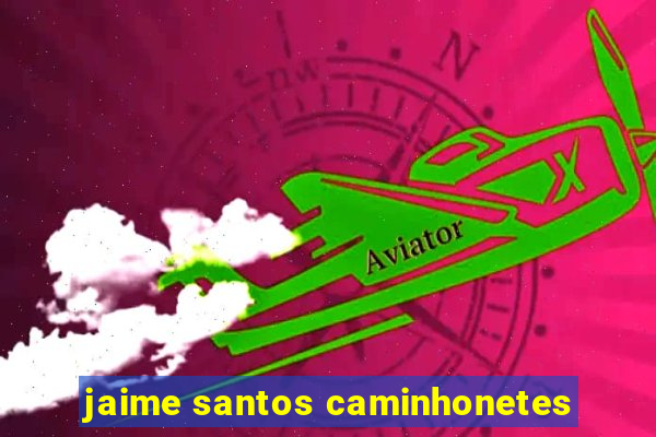 jaime santos caminhonetes