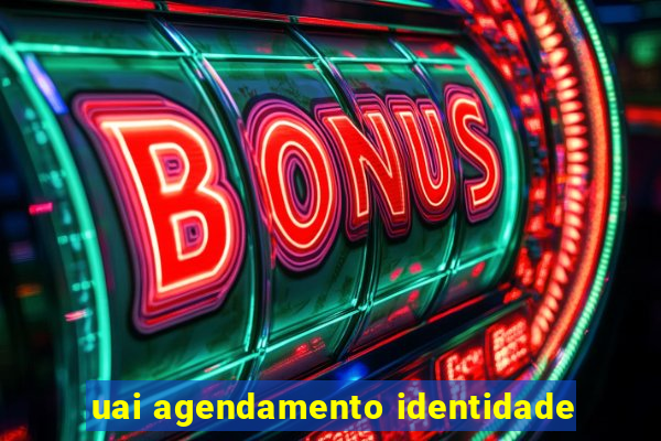 uai agendamento identidade