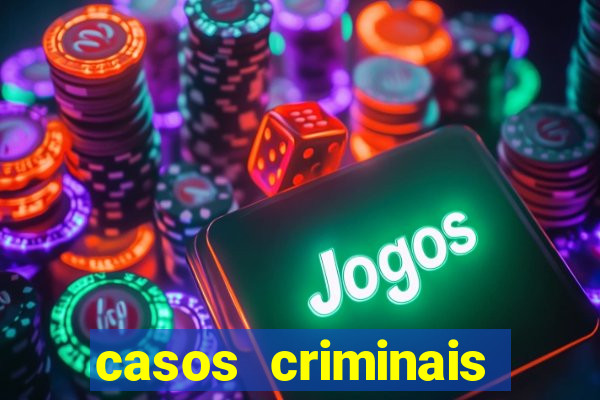 casos criminais para resolver