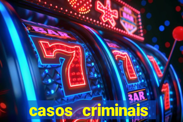 casos criminais para resolver