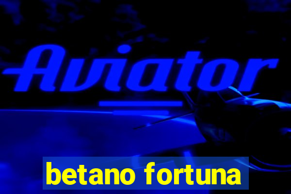 betano fortuna