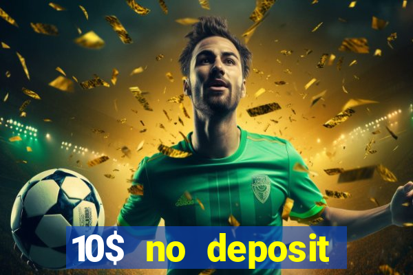 10$ no deposit casino bonus