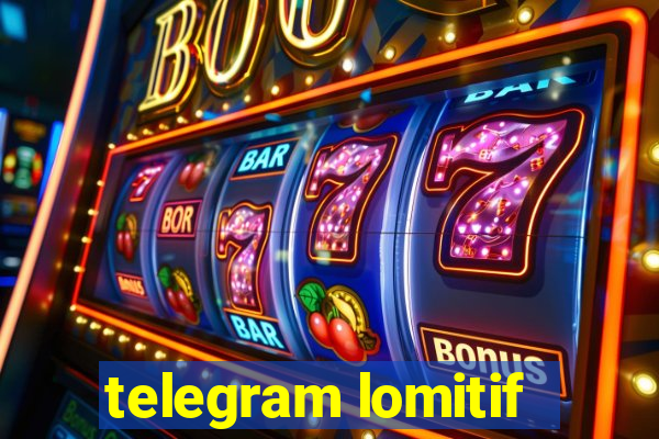 telegram lomitif