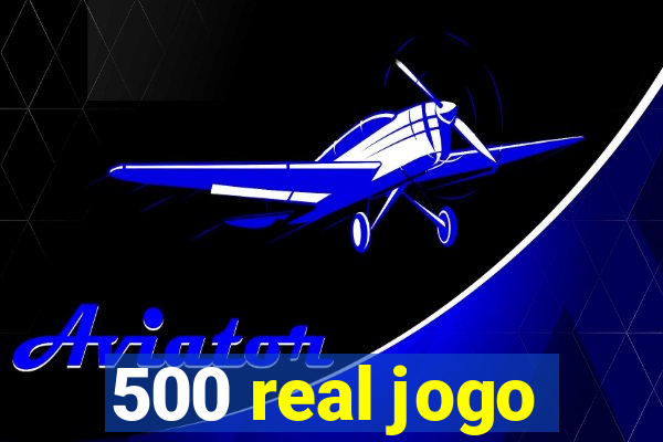 500 real jogo