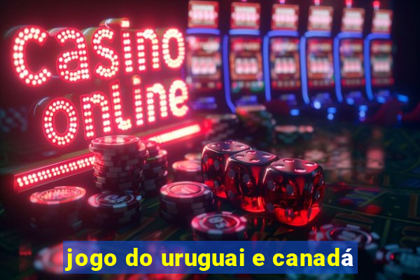 jogo do uruguai e canadá