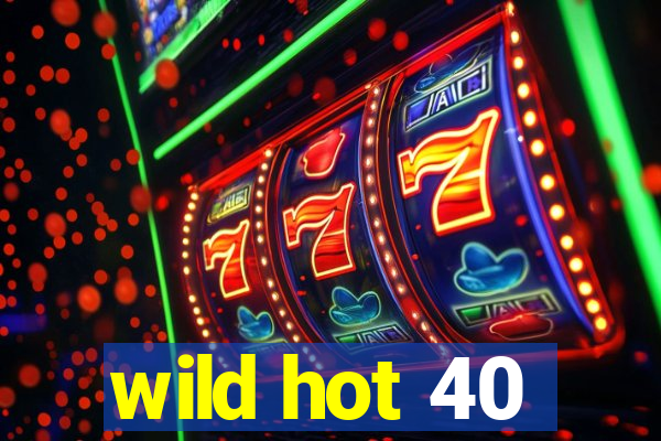 wild hot 40