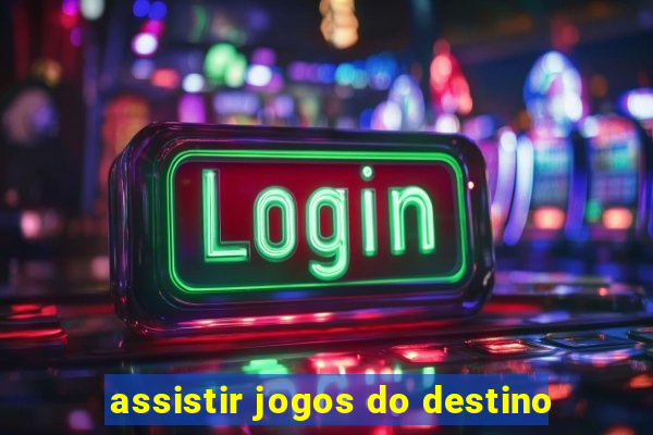 assistir jogos do destino