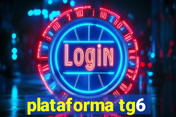 plataforma tg6