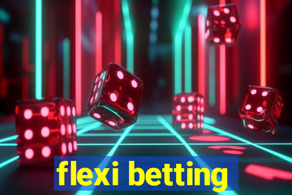 flexi betting