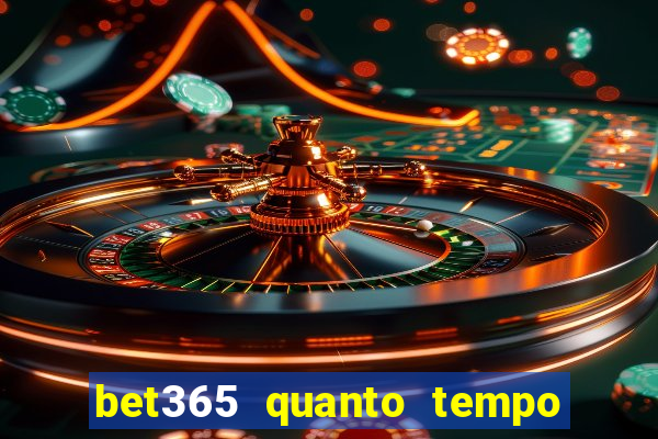 bet365 quanto tempo demora o saque