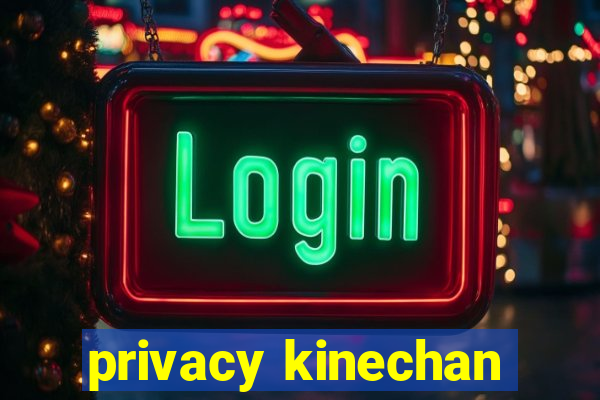 privacy kinechan