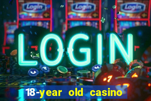 18-year old casino near me